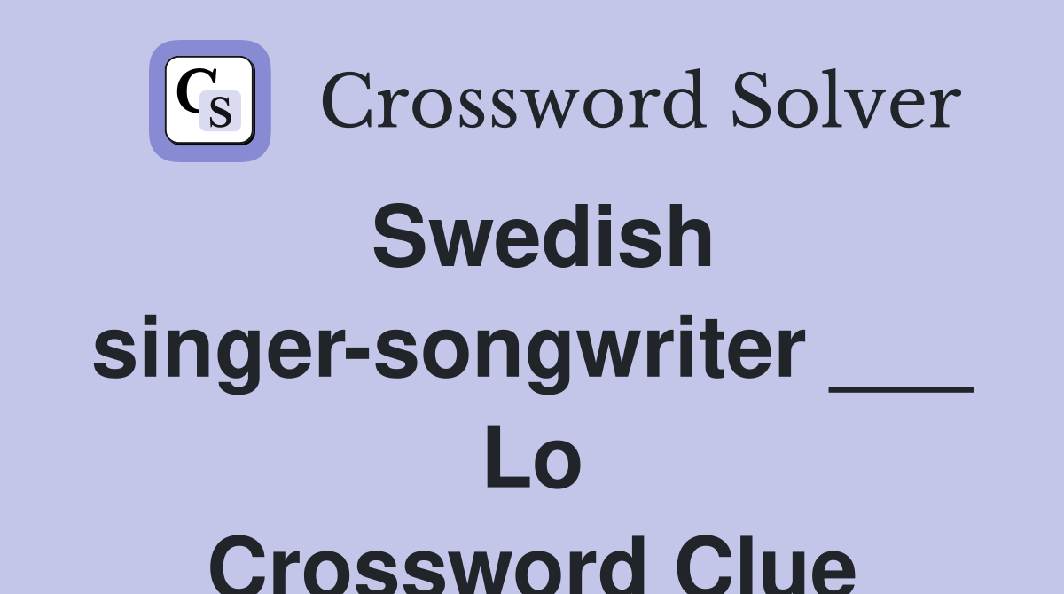 Swedish Singer Songwriter Lo Crossword Clue Answers Crossword   Swedish Singer Songwriter     Lo